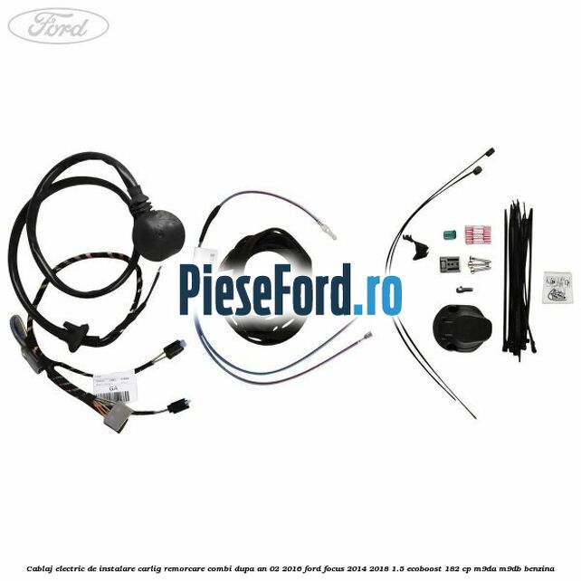 Cablaj electric de instalare carlig remorcare combi dupa an 02/2016 Ford Focus 2014-2018 1.5 EcoBoost 182 cp M9DA, M9DB benzina