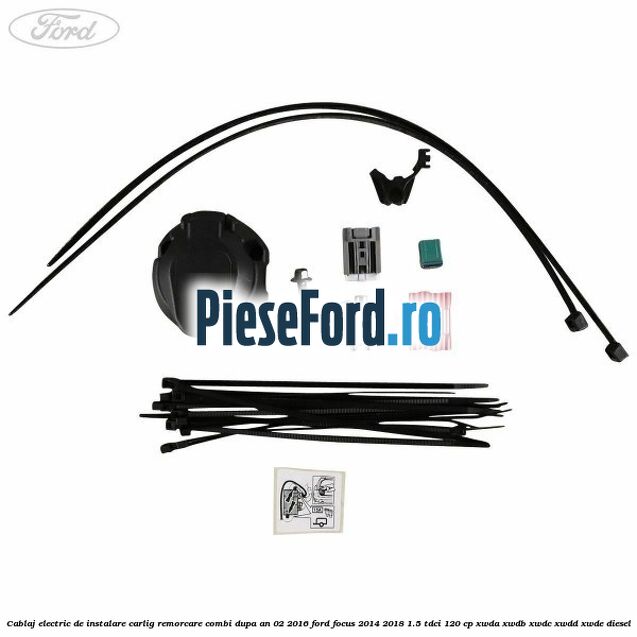 Cablaj electric de instalare carlig remorcare combi dupa an 02/2016 Ford Focus 2014-2018 1.5 TDCi 120 cp XWDA, XWDB, XWDC, XWDD, XWDE diesel