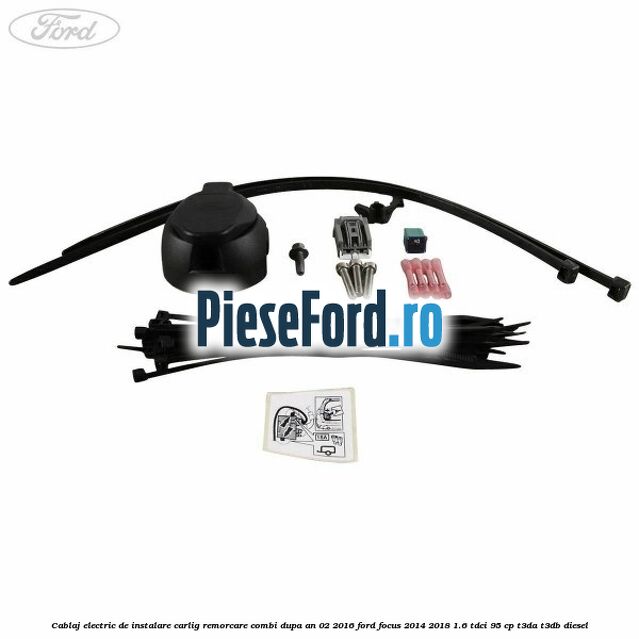Cablaj electric de instalare carlig remorcare combi dupa an 02/2016 Ford Focus 2014-2018 1.6 TDCi 95 cp T3DA, T3DB diesel