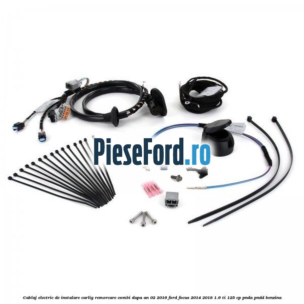 Cablaj electric de instalare carlig remorcare combi dupa an 02/2016 Ford Focus 2014-2018 1.6 Ti 125 cp PNDA, PNDD benzina