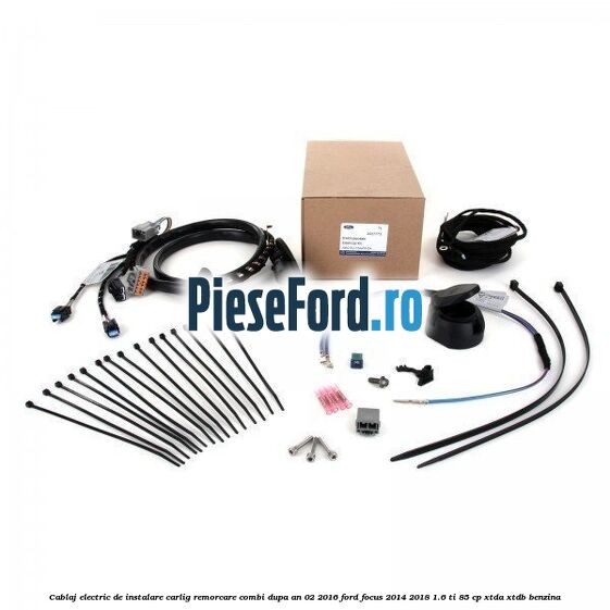 Cablaj electric de instalare carlig remorcare combi dupa an 02/2016 Ford Focus 2014-2018 1.6 Ti 85 cp XTDA, XTDB benzina