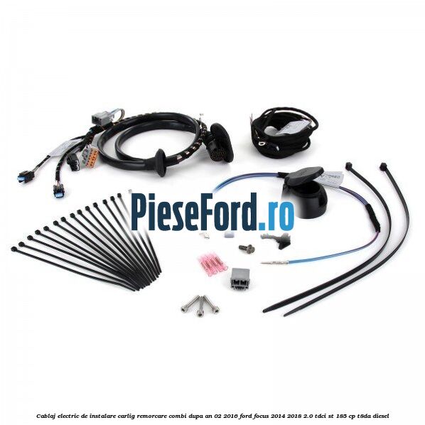 Cablaj electric de instalare carlig remorcare combi dupa an 02/2016 Ford Focus 2014-2018 2.0 TDCi ST 185 cp T8DA diesel