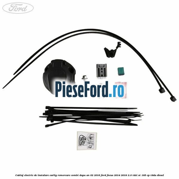 Cablaj electric de instalare carlig remorcare combi dupa an 02/2016 Ford Focus 2014-2018 2.0 TDCi ST 185 cp T8DA diesel