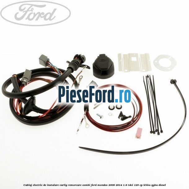 Cablaj electric de instalare carlig remorcare combi Ford Mondeo 2008-2014 1.8 TDCi 125 cp Cablaj electric de instalare carlig remorcare combi Ford Mondeo 2008-2014 1.8 TDCi 125 cp KHBA, QYBA diesel