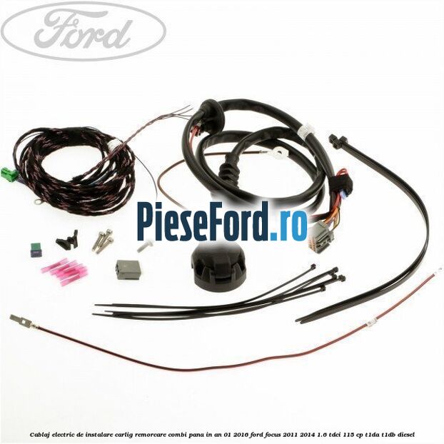 Cablaj electric de instalare carlig remorcare combi pana in an 01/2016 Ford Focus 2011-2014 1.6 TDCi 115 cp T1DA, T1DB diesel