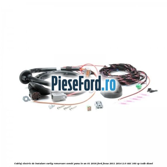 Cablaj electric de instalare carlig remorcare combi pana in an 01/2016 Ford Focus 2011-2014 2.0 TDCi 163 cp TXDB diesel