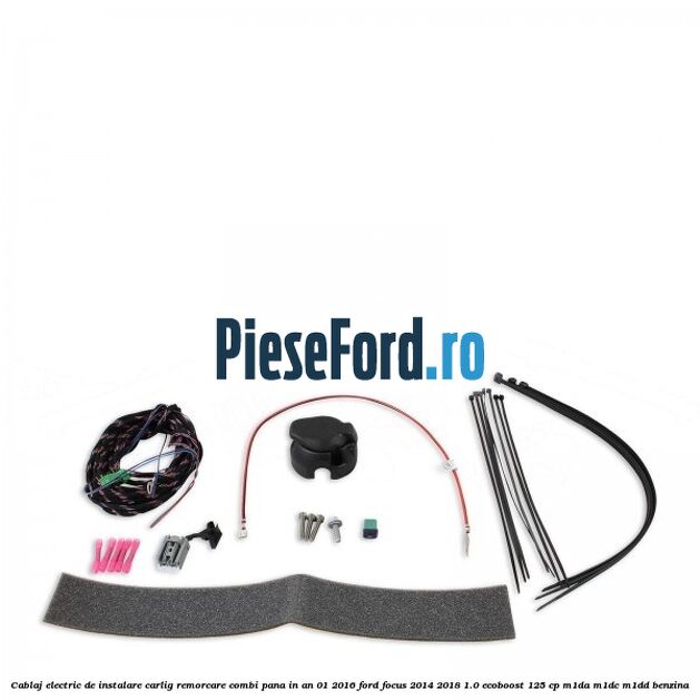 Cablaj electric de instalare carlig remorcare combi pana in an 01/2016 Ford Focus 2014-2018 1.0 EcoBoost 125 cp M1DA, M1DC, M1DD benzina