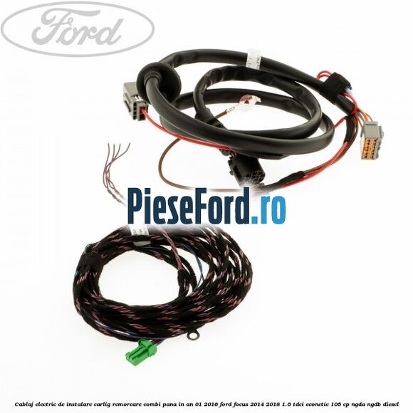 Cablaj electric de instalare carlig remorcare combi pana in an 01/2016 Ford Focus 2014-2018 1.6 TDCi ECOnetic 105 cp NGDA, NGDB diesel