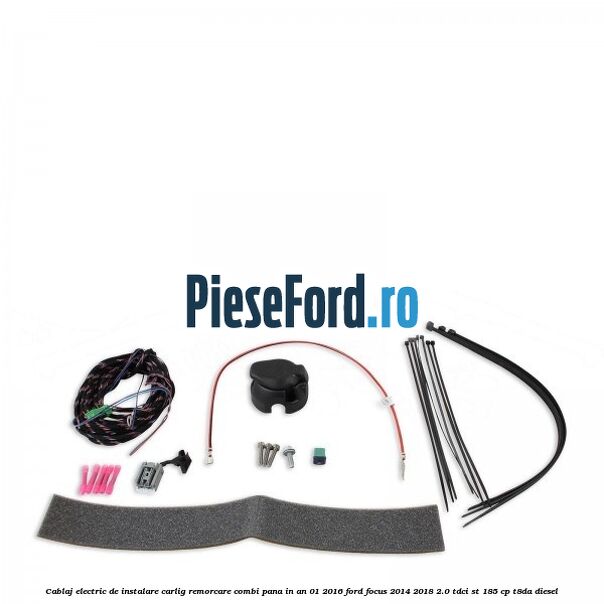 Cablaj electric de instalare carlig remorcare combi pana in an 01/2016 Ford Focus 2014-2018 2.0 TDCi ST 185 cp T8DA diesel