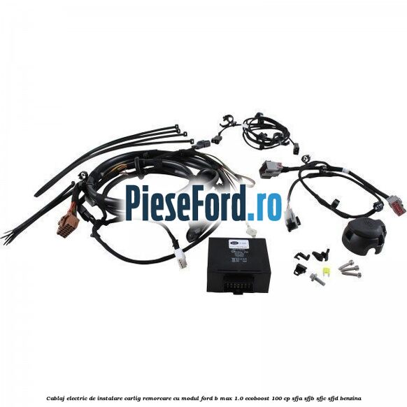 Cablaj electric de instalare carlig remorcare cu modul Ford B-Max 1.0 EcoBoost 100 cp SFJA, SFJB, SFJC, SFJD benzina