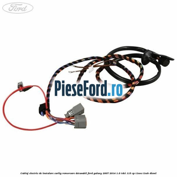 Cablaj electric de instalare carlig remorcare detasabil Ford Galaxy 2007-2014 1.6 TDCi 115 cp T1WA, T1WB diesel