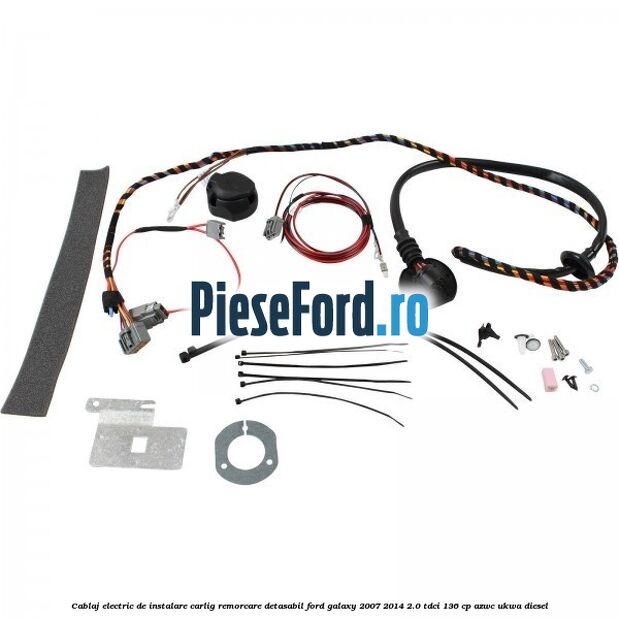 Cablaj electric de instalare carlig remorcare detasabil Ford Galaxy 2007-2014 2.0 TDCi 136 cp AZWC, UKWA diesel