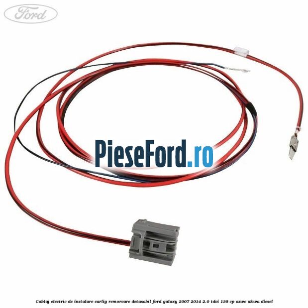 Cablaj electric de instalare carlig remorcare detasabil Ford Galaxy 2007-2014 2.0 TDCi 136 cp Cablaj electric de instalare carlig remorcare detasabil Ford Galaxy 2007-2014 2.0 TDCi 136 cp AZWC, UKWA diesel