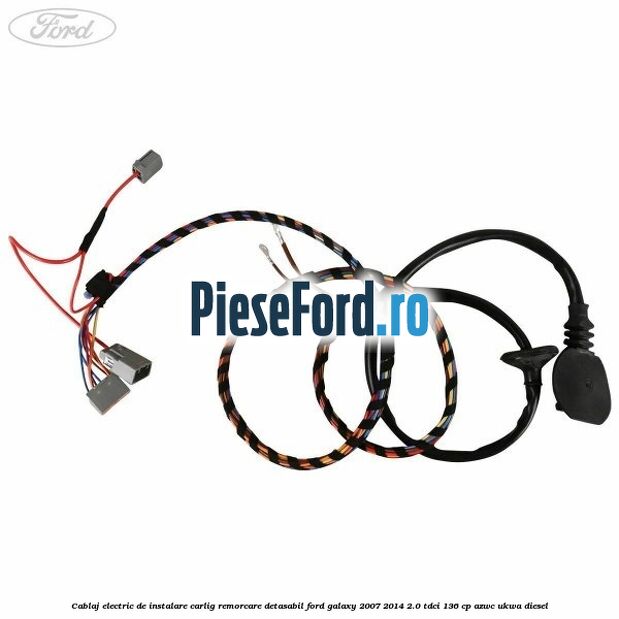 Cablaj electric de instalare carlig remorcare detasabil Ford Galaxy 2007-2014 2.0 TDCi 136 cp Cablaj electric de instalare carlig remorcare detasabil Ford Galaxy 2007-2014 2.0 TDCi 136 cp AZWC, UKWA diesel