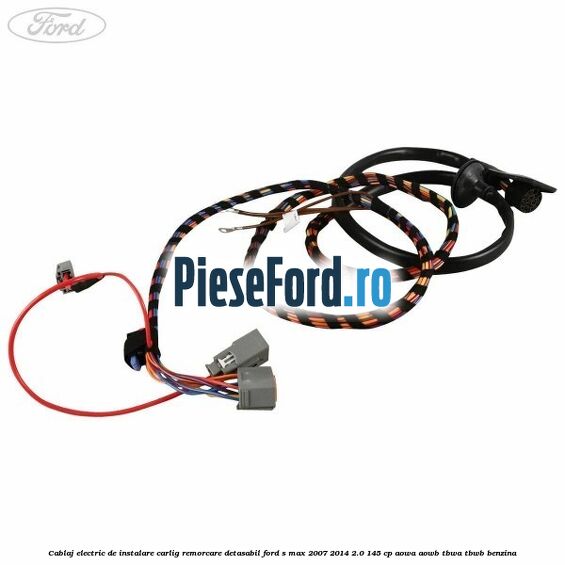Cablaj electric de instalare carlig remorcare detasabil Ford S-Max 2007-2014 2.0 145 cp AOWA, AOWB, TBWA, TBWB benzina