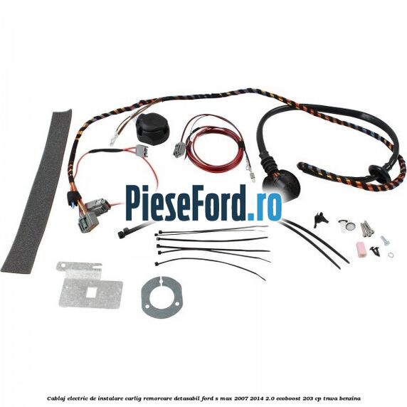 Cablaj electric de instalare carlig remorcare detasabil Ford S-Max 2007-2014 2.0 EcoBoost 203 cp TNWA benzina