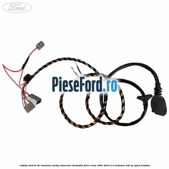 Cablaj electric de instalare carlig remorcare detasabil Ford S-Max 2007-2014 2.0 EcoBoost 240 cp TPWA benzina
