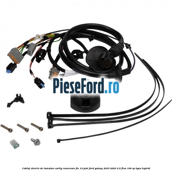 Cablaj electric de instalare carlig remorcare fix 13 pini Ford Galaxy 2015-2023 2.5 FHEV 190 cp BGCA hybrid