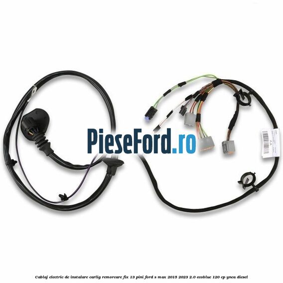 Cablaj electric de instalare carlig remorcare fix 13 pini Ford S-Max 2015-2023 2.0 EcoBlue 120 cp Cablaj electric de instalare carlig remorcare fix 13 pini Ford S-Max 2015-2023 2.0 EcoBlue 120 cp YNCA diesel