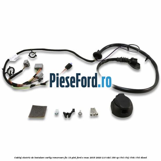 Cablaj electric de instalare carlig remorcare fix 13 pini Ford S-Max 2015-2023 2.0 TDCi 150 cp T7CI, T7CJ, T7CK, T7CL diesel