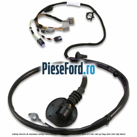 Cablaj electric de instalare carlig remorcare fix 13 pini Ford S-Max 2015-2023 2.0 TDCi 180 cp T8CG, T8CH, T8CI, T8CJ diesel