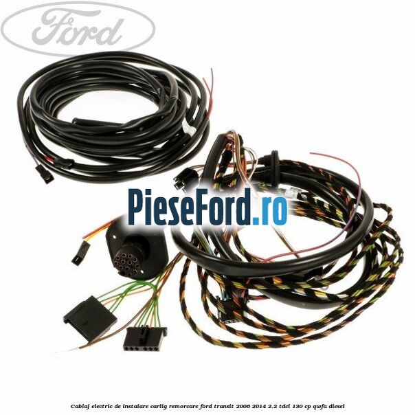 Cablaj electric de instalare carlig remorcare Ford Transit 2006-2014 2.2 TDCi 130 cp QWFA diesel