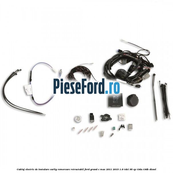 Cablaj electric de instalare carlig remorcare retractabil Ford Grand C-Max 2011-2015 1.6 TDCi 95 cp T3DA, T3DB diesel