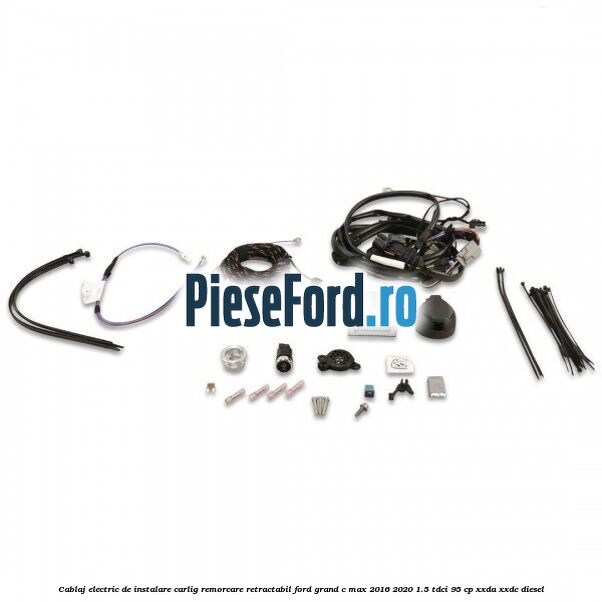 Cablaj electric de instalare carlig remorcare retractabil Ford Grand C-Max 2016-2020 1.5 TDCi 95 cp XXDA, XXDC diesel