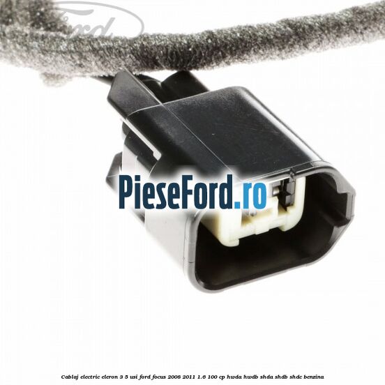 Cablaj electric eleron 3/5 usi Ford Focus 2008-2011 1.6 100 cp Cablaj electric eleron 3/5 usi Ford Focus 2008-2011 1.6 100 cp HWDA, HWDB, SHDA, SHDB, SHDC benzina