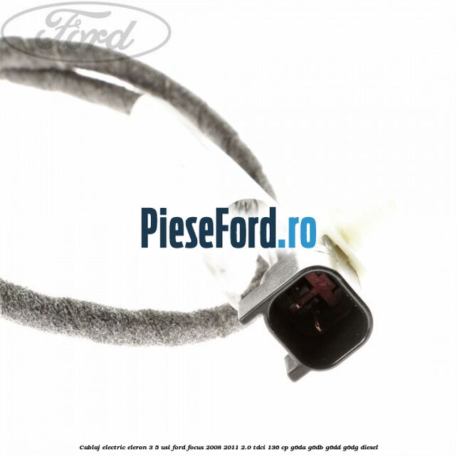 Cablaj electric eleron 3/5 usi Ford Focus 2008-2011 2.0 TDCi 136 cp Cablaj electric eleron 3/5 usi Ford Focus 2008-2011 2.0 TDCi 136 cp G6DA, G6DB, G6DD, G6DG diesel