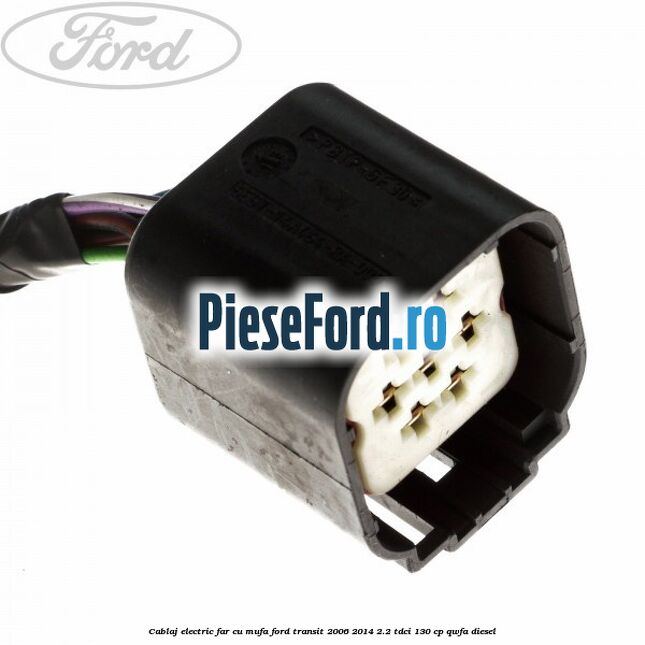 Cablaj electric far cu mufa Ford Transit 2006-2014 2.2 TDCi 130 cp QWFA diesel
