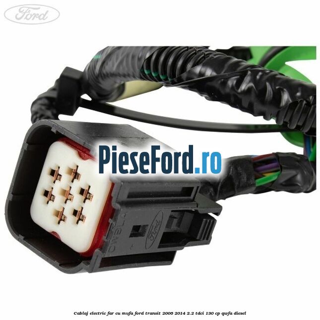 Cablaj electric far cu mufa Ford Transit 2006-2014 2.2 TDCi 130 cp QWFA diesel