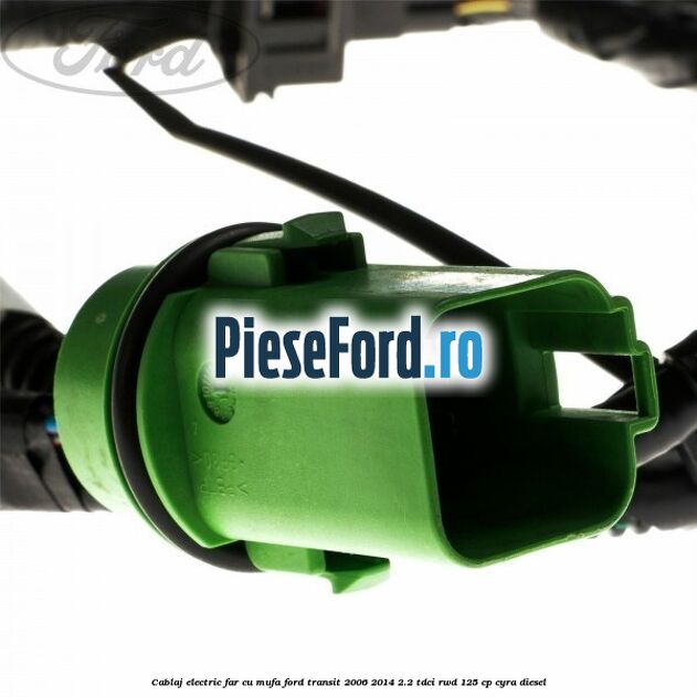 Cablaj electric far cu mufa Ford Transit 2006-2014 2.2 TDCi RWD 125 cp CYRA diesel