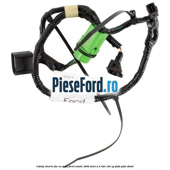 Cablaj electric far cu mufa Ford Transit 2006-2014 2.4 TDCi 100 cp PHFA, PHFC diesel
