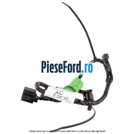Cablaj electric far cu mufa Ford Transit 2006-2014 3.2 TDCi 200 cp SAFA, SAFB diesel