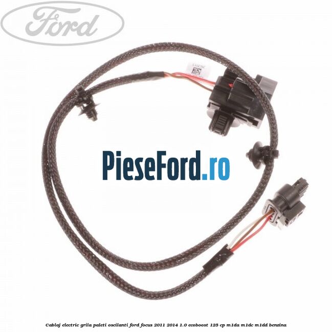 Cablaj electric grila paleti oscilanti Ford Focus 2011-2014 1.0 EcoBoost 125 cp M1DA, M1DC, M1DD benzina