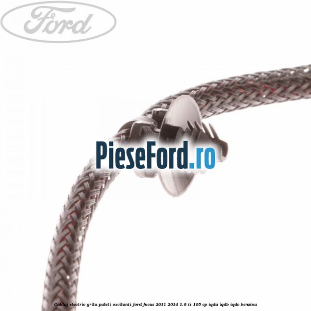 Cablaj electric grila paleti oscilanti Ford Focus 2011-2014 1.6 Ti 105 cp IQDA, IQDB, IQDC benzina