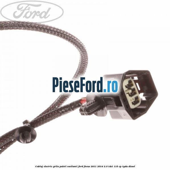 Cablaj electric grila paleti oscilanti Ford Focus 2011-2014 2.0 TDCi 115 cp Cablaj electric grila paleti oscilanti Ford Focus 2011-2014 2.0 TDCi 115 cp TYDA diesel