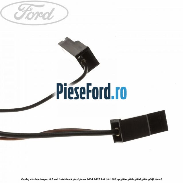 Cablaj electric hayon 3/5 usi hatchback Ford Focus 2004-2007 1.6 TDCi 109 cp Cablaj electric hayon 3/5 usi hatchback Ford Focus 2004-2007 1.6 TDCi 109 cp G8DA, G8DB, G8DD, G8DE, G8DF diesel