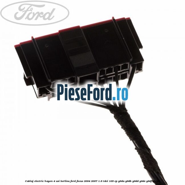 Cablaj electric hayon 4 usi berlina Ford Focus 2004-2007 1.6 TDCi 109 cp G8DA, G8DB, G8DD, G8DE, G8DF diesel
