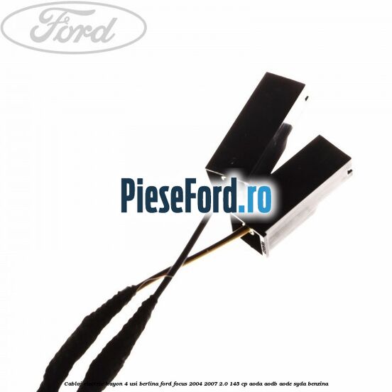 Cablaj electric hayon 4 usi berlina Ford Focus 2004-2007 2.0 145 cp Cablaj electric hayon 4 usi berlina Ford Focus 2004-2007 2.0 145 cp AODA, AODB, AODE, SYDA benzina