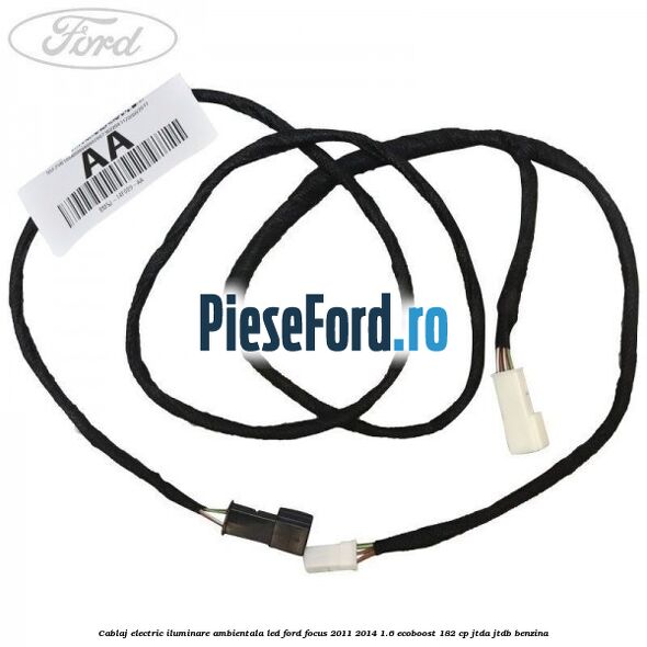 Cablaj electric iluminare ambientala LED Ford Focus 2011-2014 1.6 EcoBoost 182 cp Cablaj electric iluminare ambientala LED Ford Focus 2011-2014 1.6 EcoBoost 182 cp JTDA, JTDB benzina