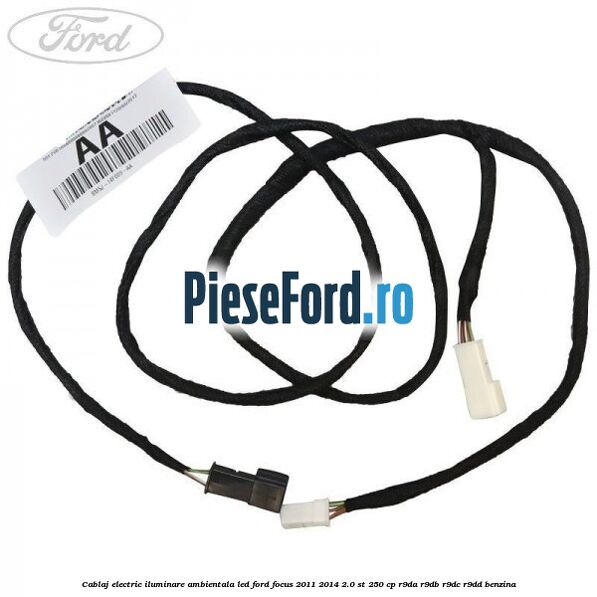 Cablaj electric iluminare ambientala LED Ford Focus 2011-2014 2.0 ST 250 cp Cablaj electric iluminare ambientala LED Ford Focus 2011-2014 2.0 ST 250 cp R9DA, R9DB, R9DC, R9DD benzina