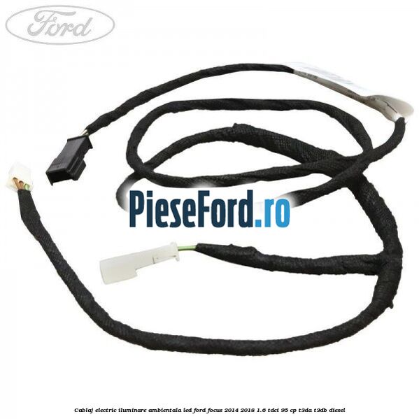 Cablaj electric iluminare ambientala LED Ford Focus 2014-2018 1.6 TDCi 95 cp T3DA, T3DB diesel