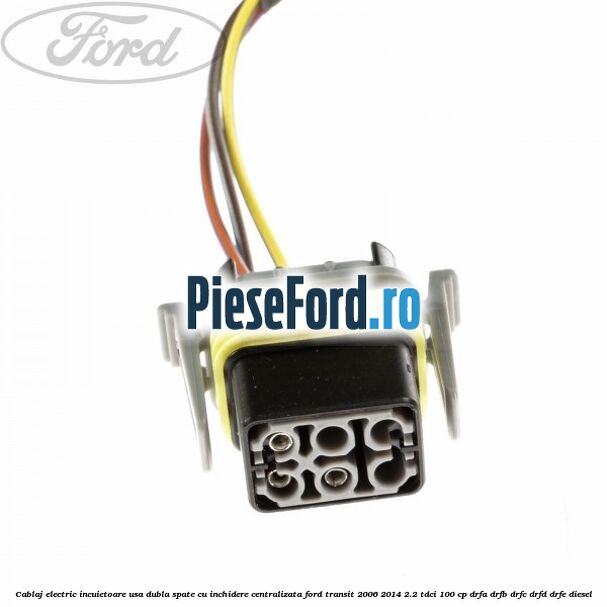Cablaj electric incuietoare usa dubla spate cu inchidere centralizata Ford Transit 2006-2014 2.2 TDCi 100 cp DRFA, DRFB, DRFC, DRFD, DRFE diesel