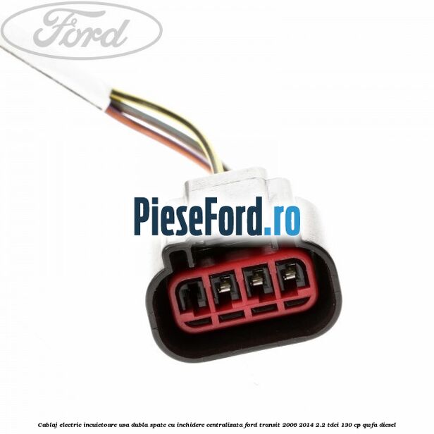 Cablaj electric incuietoare usa dubla spate cu inchidere centralizata Ford Transit 2006-2014 2.2 TDCi 130 cp QWFA diesel