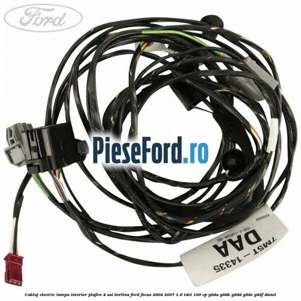 Cablaj electric lampa interior plafon 4 usi berlina Ford Focus 2004-2007 1.6 TDCi 109 cp Cablaj electric lampa interior plafon 4 usi berlina Ford Focus 2004-2007 1.6 TDCi 109 cp G8DA, G8DB, G8DD, G8DE, G8DF diesel