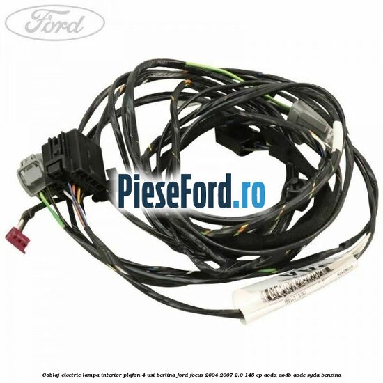Cablaj electric lampa interior plafon 4 usi berlina Ford Focus 2004-2007 2.0 145 cp AODA, AODB, AODE, SYDA benzina