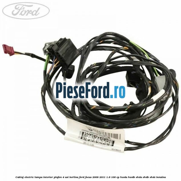 Cablaj electric lampa interior plafon 4 usi berlina Ford Focus 2008-2011 1.6 100 cp HWDA, HWDB, SHDA, SHDB, SHDC benzina