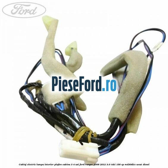 Cablaj electric lampa interior plafon cabina 3/4 usi Ford Ranger 2006-2012 3.0 TDCi 156 cp MD30DITC, WEAT diesel